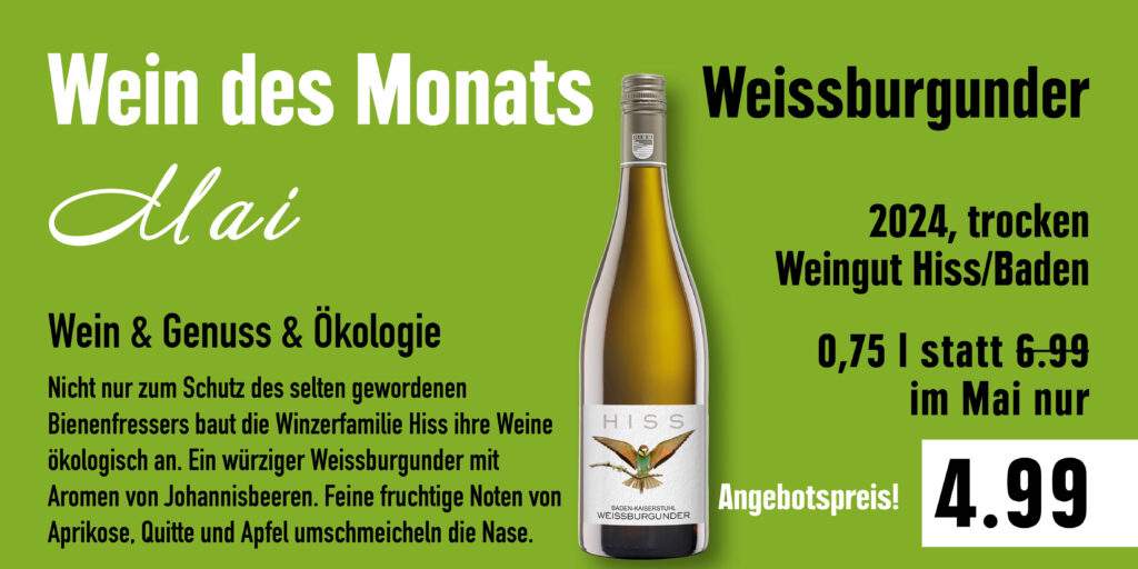 Werbung für den Wein des Monats Mai: Weissburgunder vom Weingut Hiss in Baden, Jahrgang 2024, trocken, angeboten als 0,75-l-Flasche für 4,99 Euro statt 6,99 Euro. Der Wein ist ökologisch angebaut und zeichnet sich durch würzige und fruchtige Aromen aus, mit Noten von Johannisbeeren, Aprikose, Quitte und Apfel.