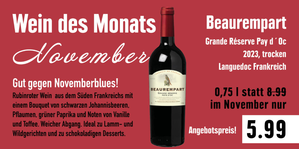Werbung für den Wein des Monats November, einen Beaurempart Grande Réserve aus dem Jahr 2023, trocken, aus Languedoc, Frankreich, mit einem Preis von 5,99 Euro für 0,75 Liter statt 8,99 Euro, empfohlen gegen Novemberblues, mit Aromen von schwarzen Johannisbeeren, Pflaumen, grüner Paprika, Vanille und Toffee, passend zu Lamm- und Wildgerichten sowie schokoladigen Desserts.