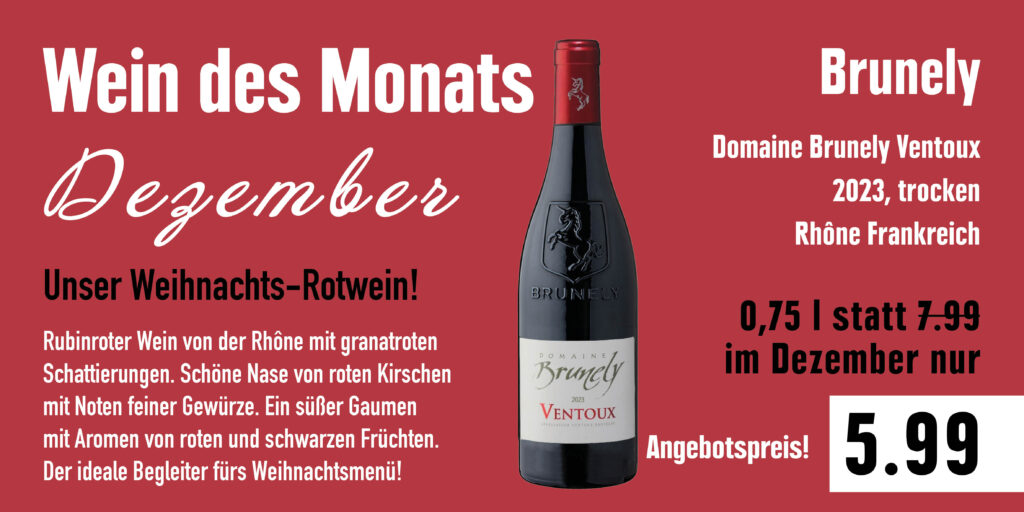 Werbung für den "Wein des Monats" im Dezember: Domaine Brunely Ventoux 2023, ein trockener Rotwein aus der Rhône in Frankreich. Beschrieben als rubinrot mit Aromen von roten Kirschen und Gewürzen. Angeboten im Dezember zum Preis von 5,99 Euro anstatt 7,99 Euro.